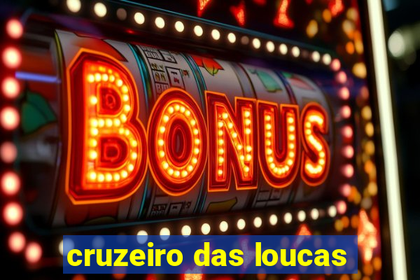 cruzeiro das loucas